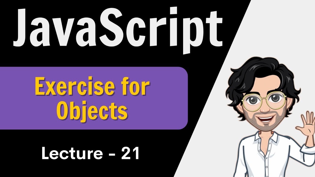 Lecture 21- Objects Exercise | JavaScript |  Web Development Course